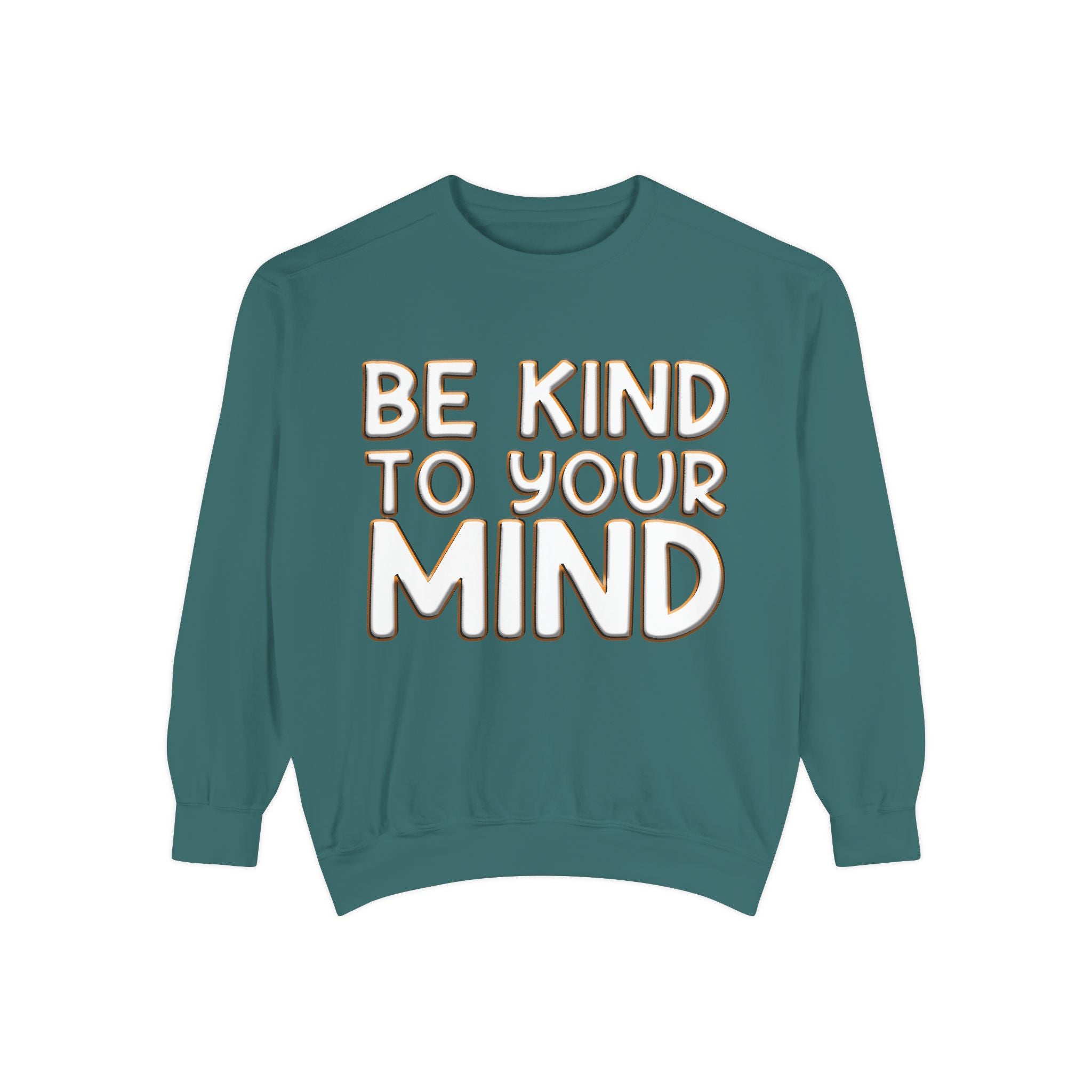 Be Kind To Your Mind - Garment-Dyed Sweatshirt