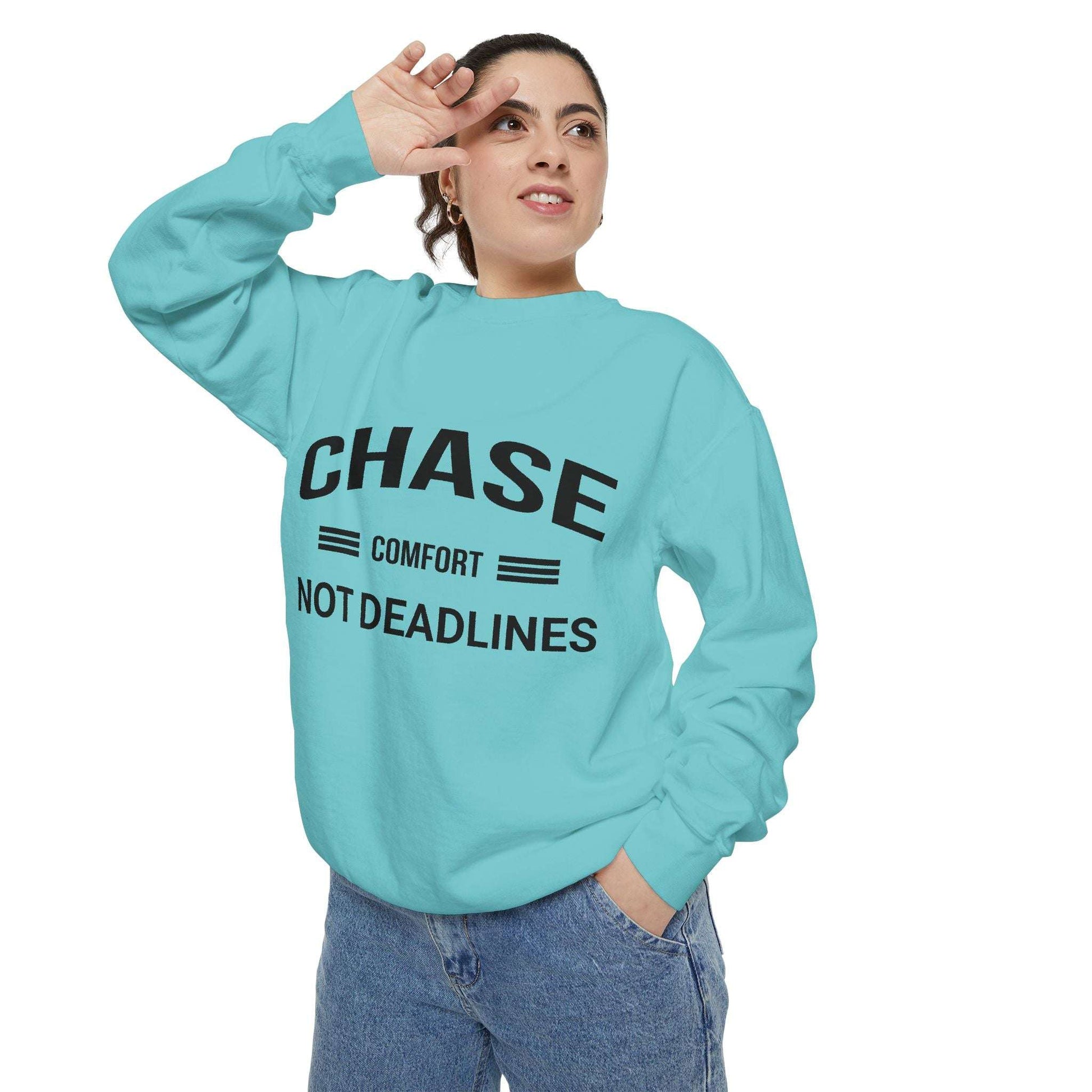 Chase Comfort, Not Deadlines - Garment-Dyed Sweatshirt
