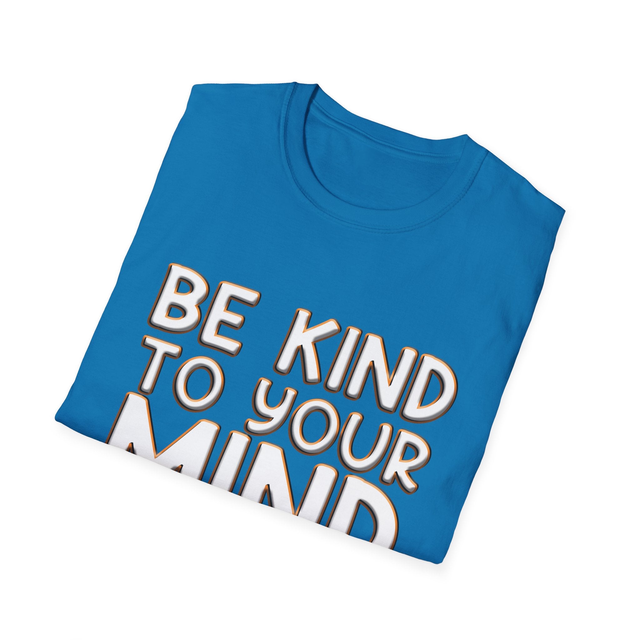 Be Kind To Your Mind - Soft Style T-Shirt
