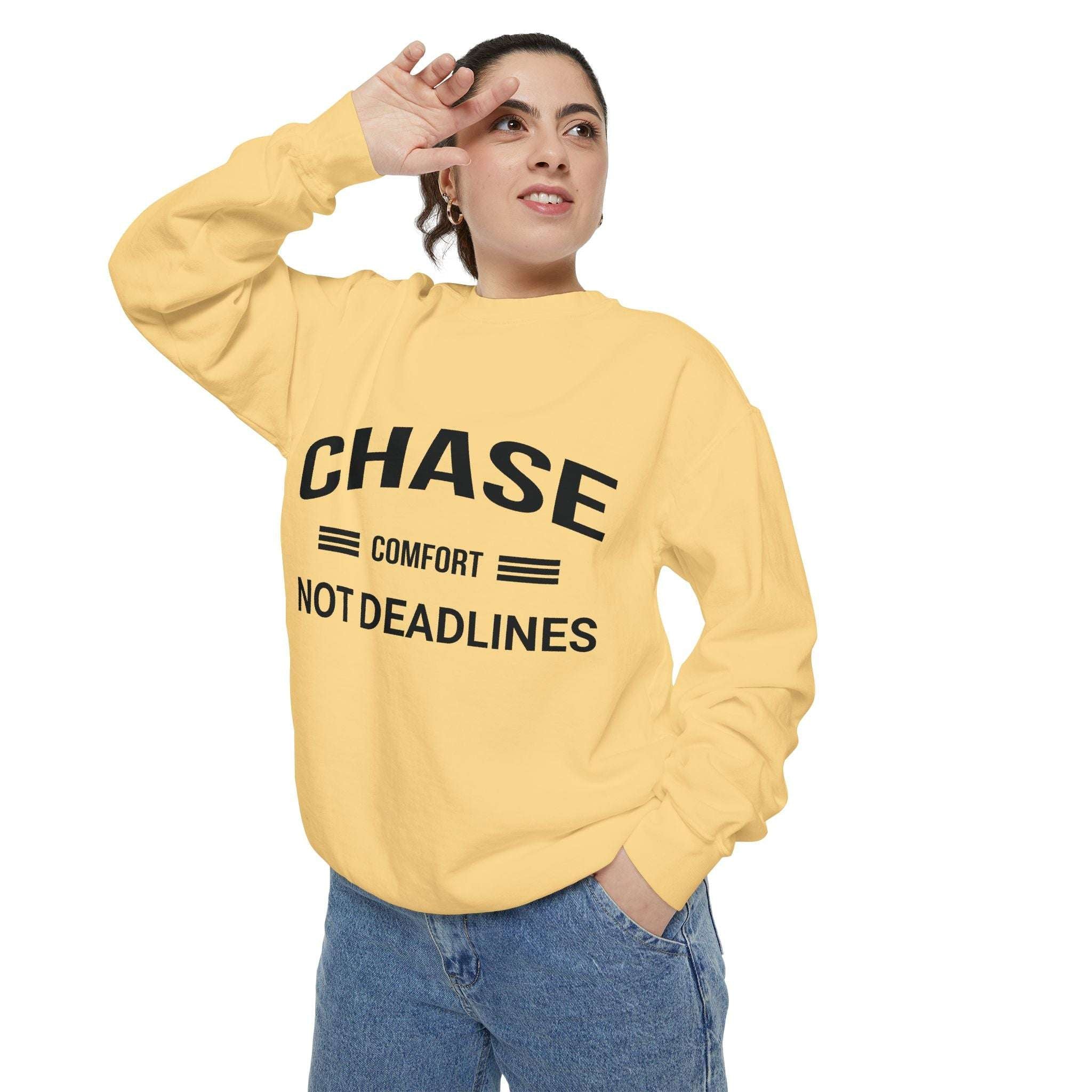Chase Comfort, Not Deadlines - Garment-Dyed Sweatshirt