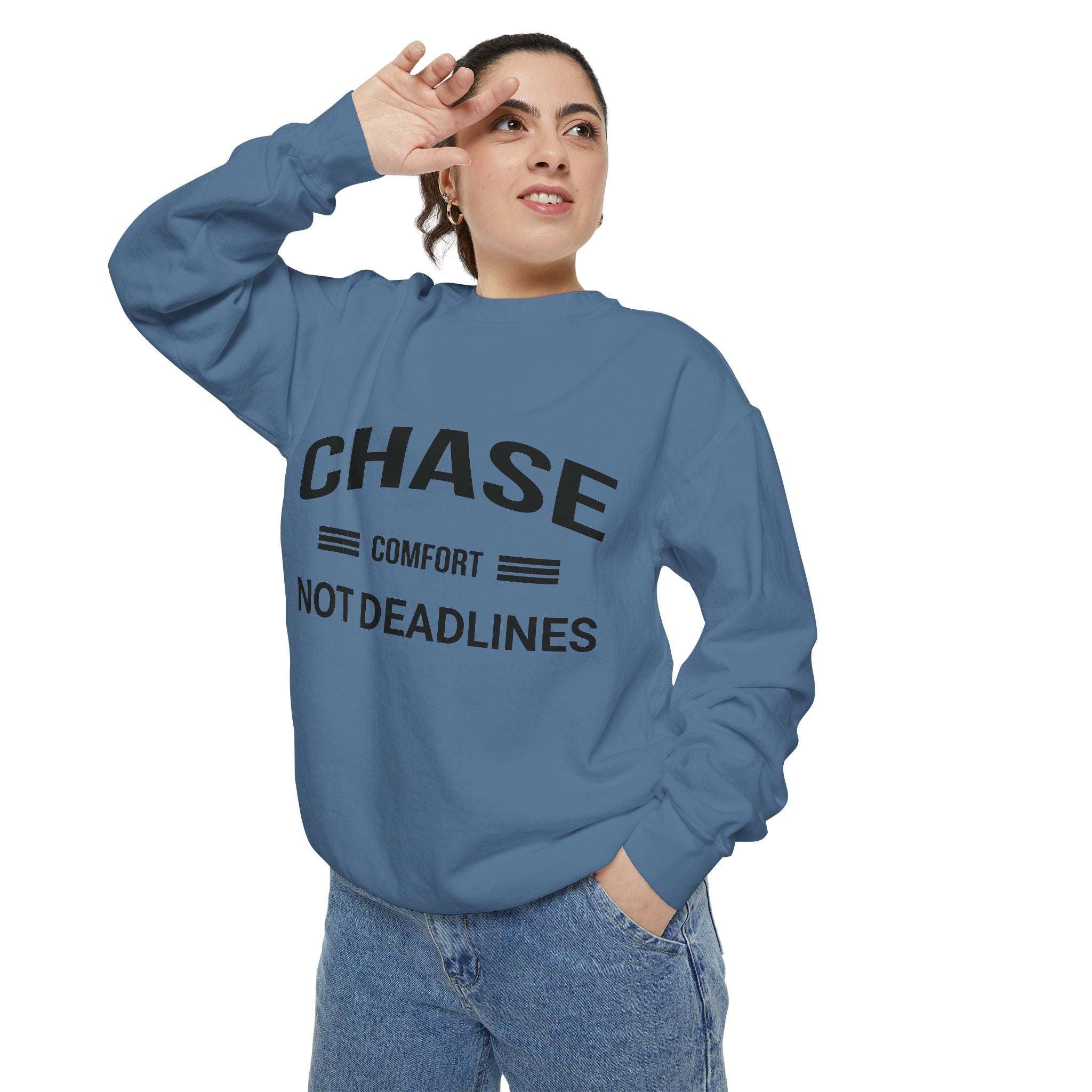 Chase Comfort, Not Deadlines - Garment-Dyed Sweatshirt
