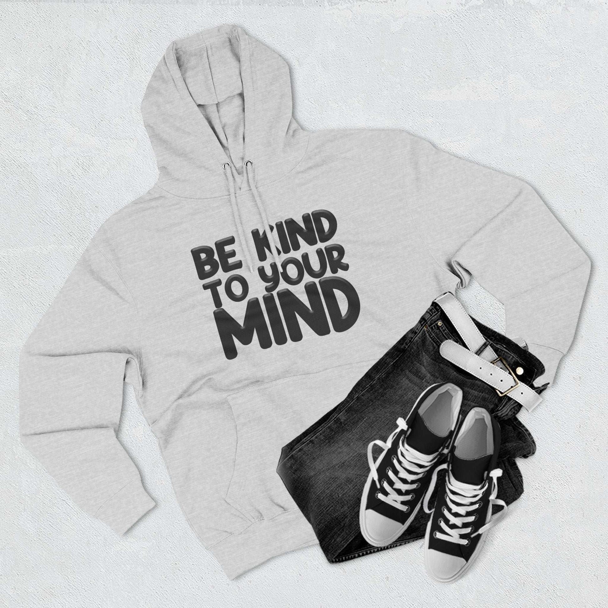 Be Kind To Your Mind - Three-Panel Fleece Hoodie