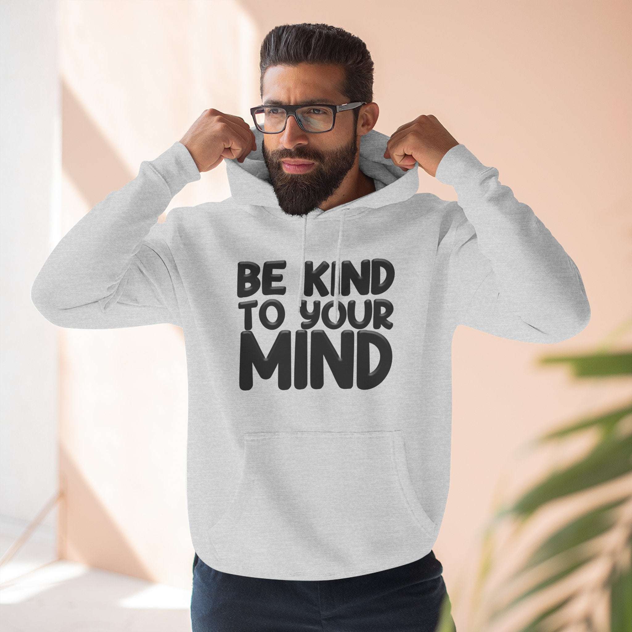 Be Kind To Your Mind - Three-Panel Fleece Hoodie