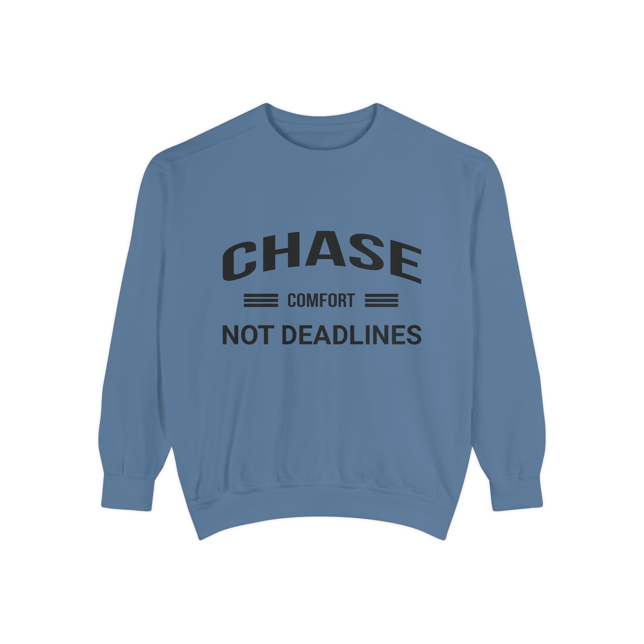 Chase Comfort, Not Deadlines - Garment-Dyed Sweatshirt