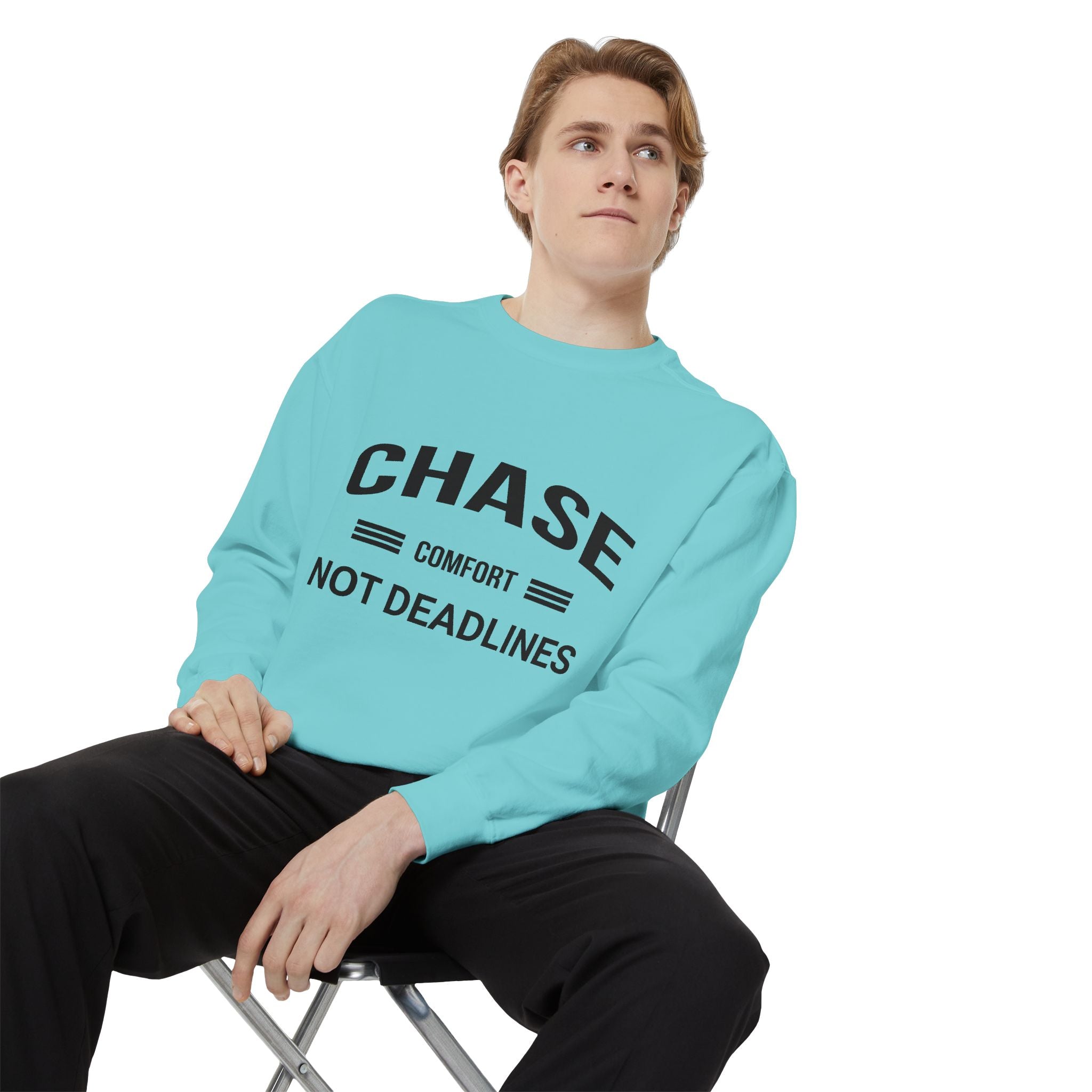 Chase Comfort, Not Deadlines - Garment-Dyed Sweatshirt