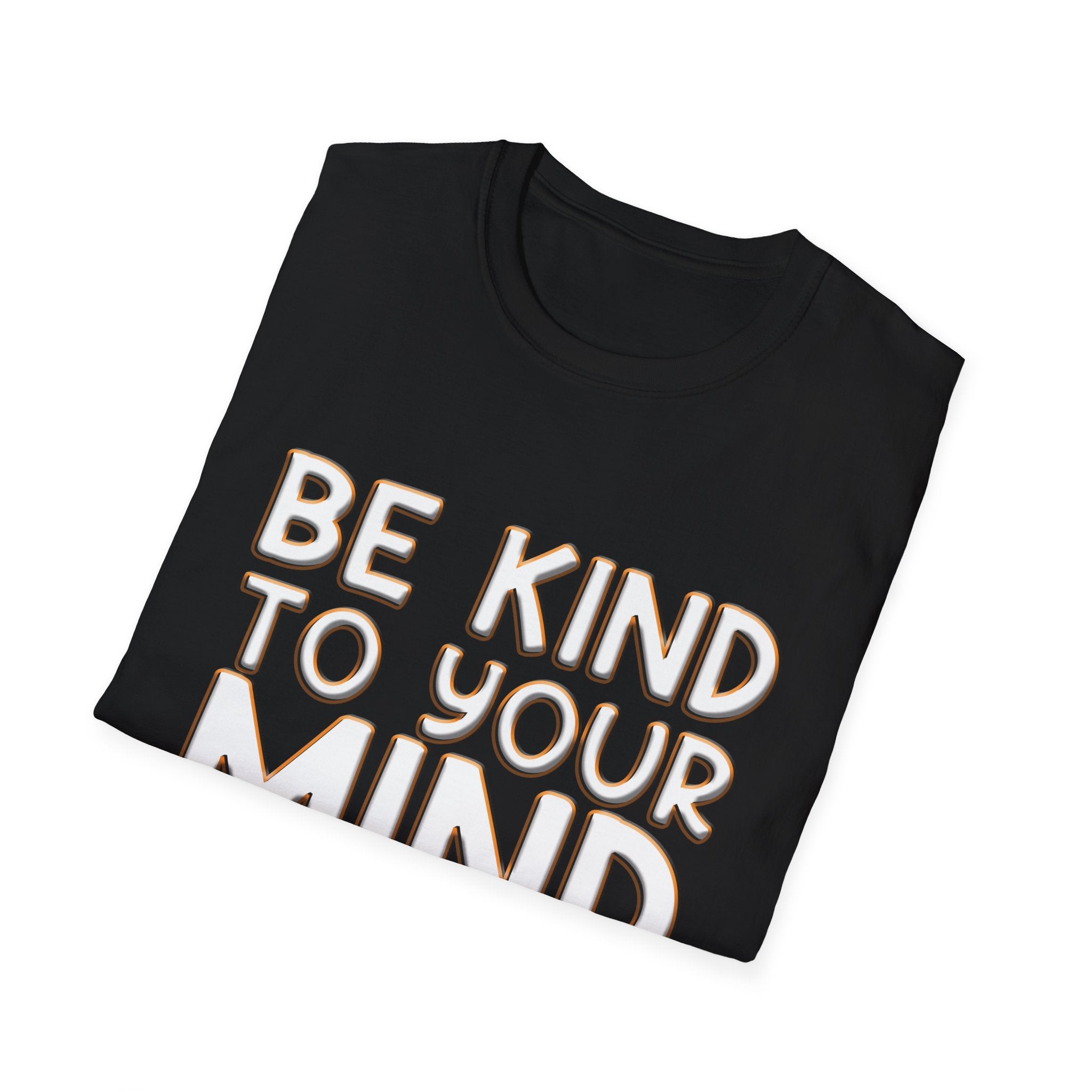 Be Kind To Your Mind - Soft Style T-Shirt