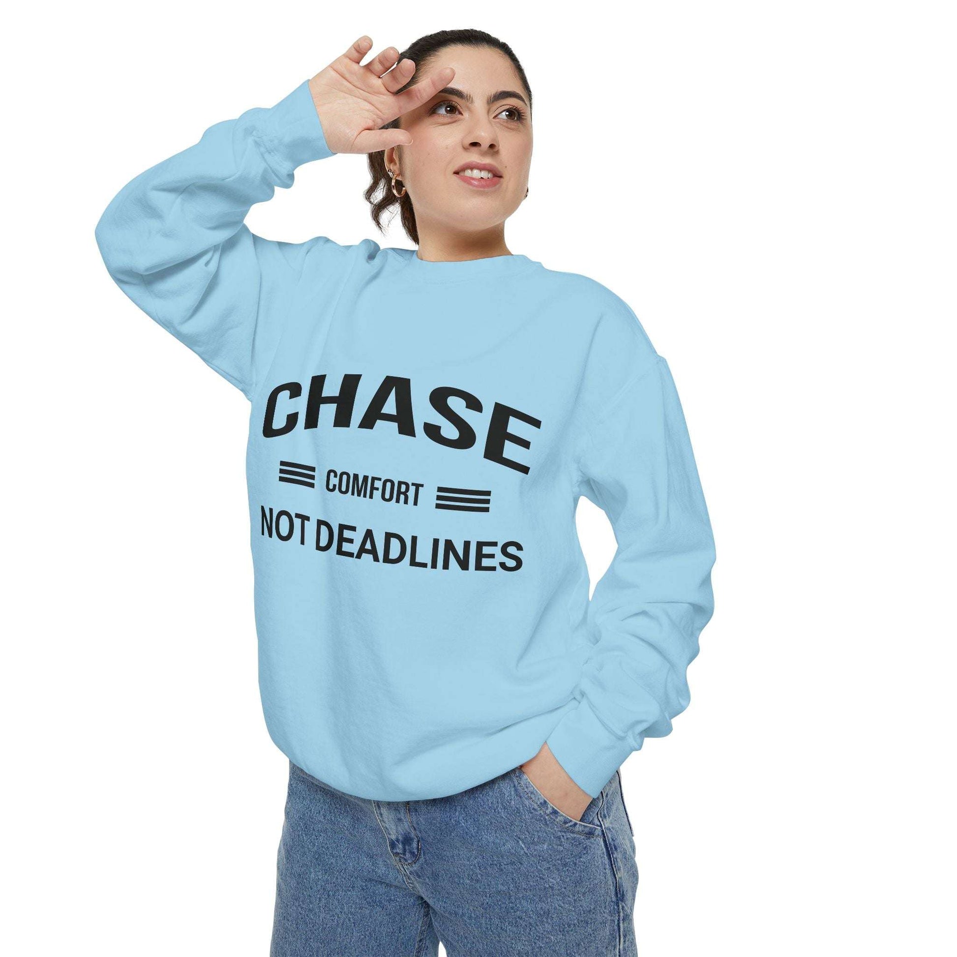 Chase Comfort, Not Deadlines - Garment-Dyed Sweatshirt
