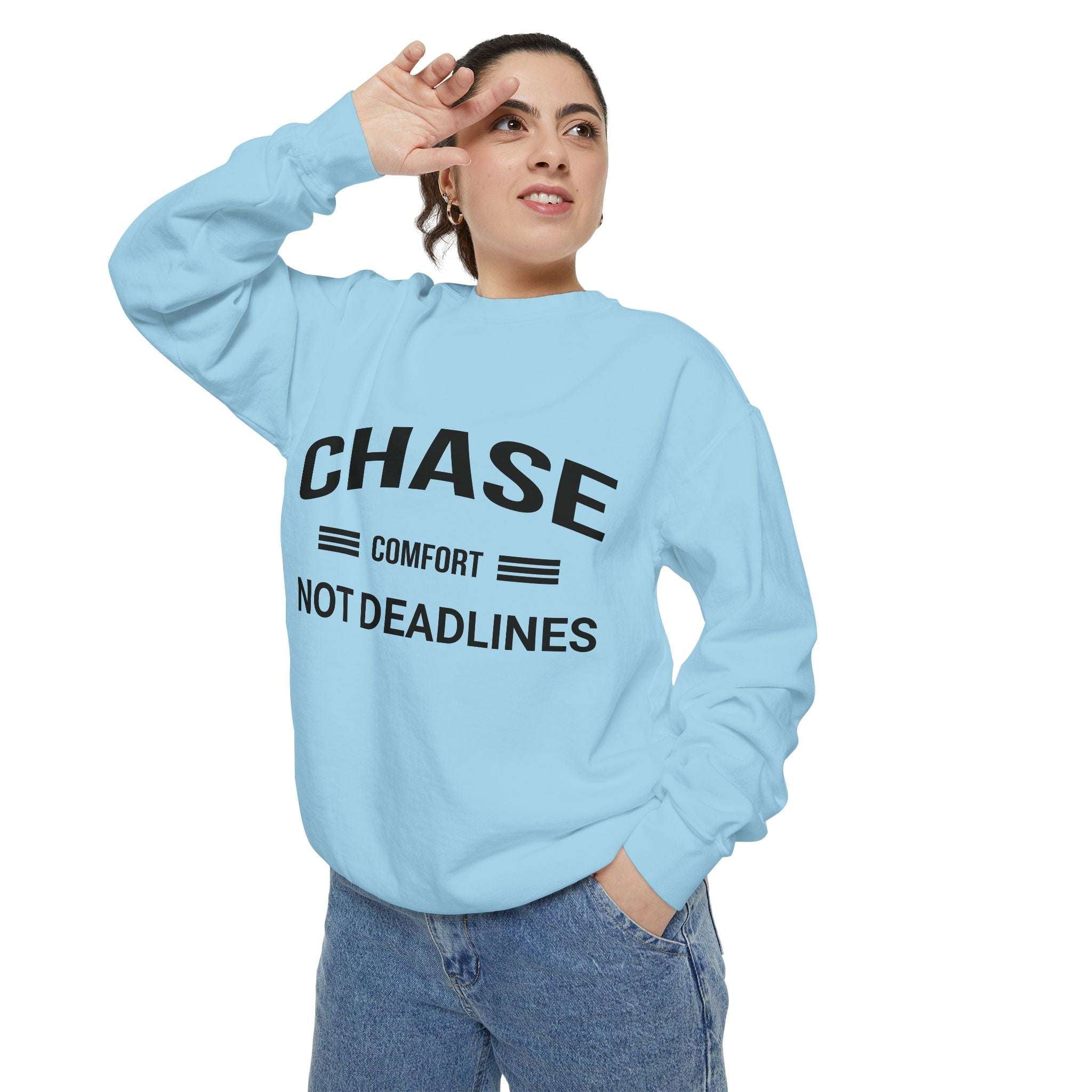 Chase Comfort, Not Deadlines - Garment-Dyed Sweatshirt