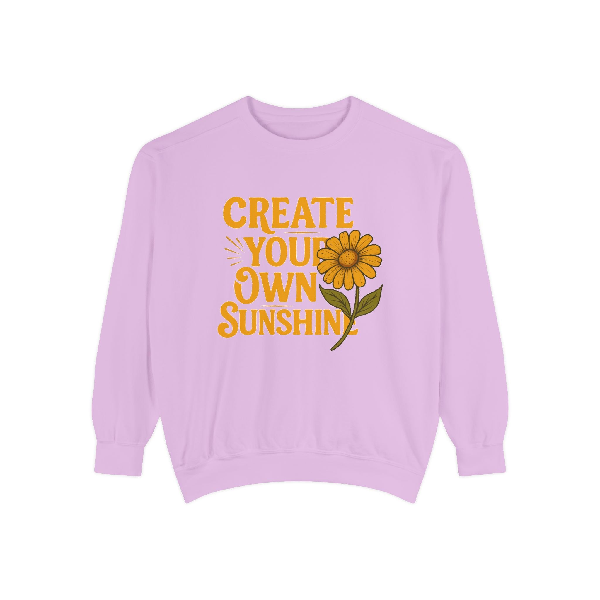 Create Your Own Sunshine - Garment-Dyed Sweatshirt
