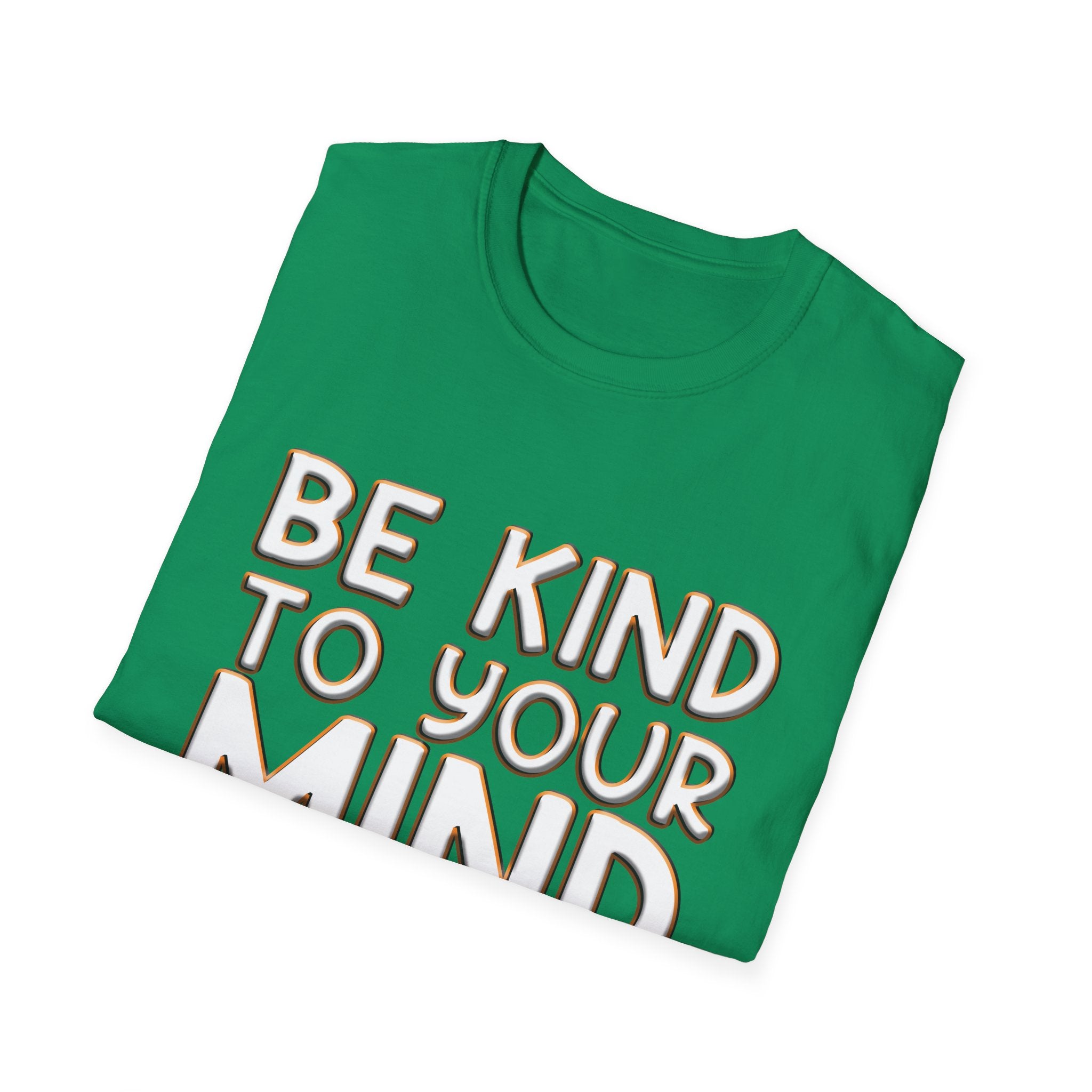 Be Kind To Your Mind - Soft Style T-Shirt