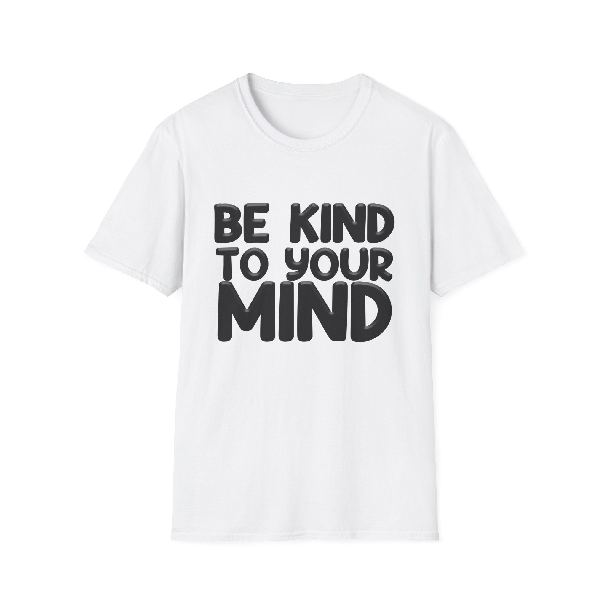 Be Kind To Your Mind - Soft Style T-Shirt