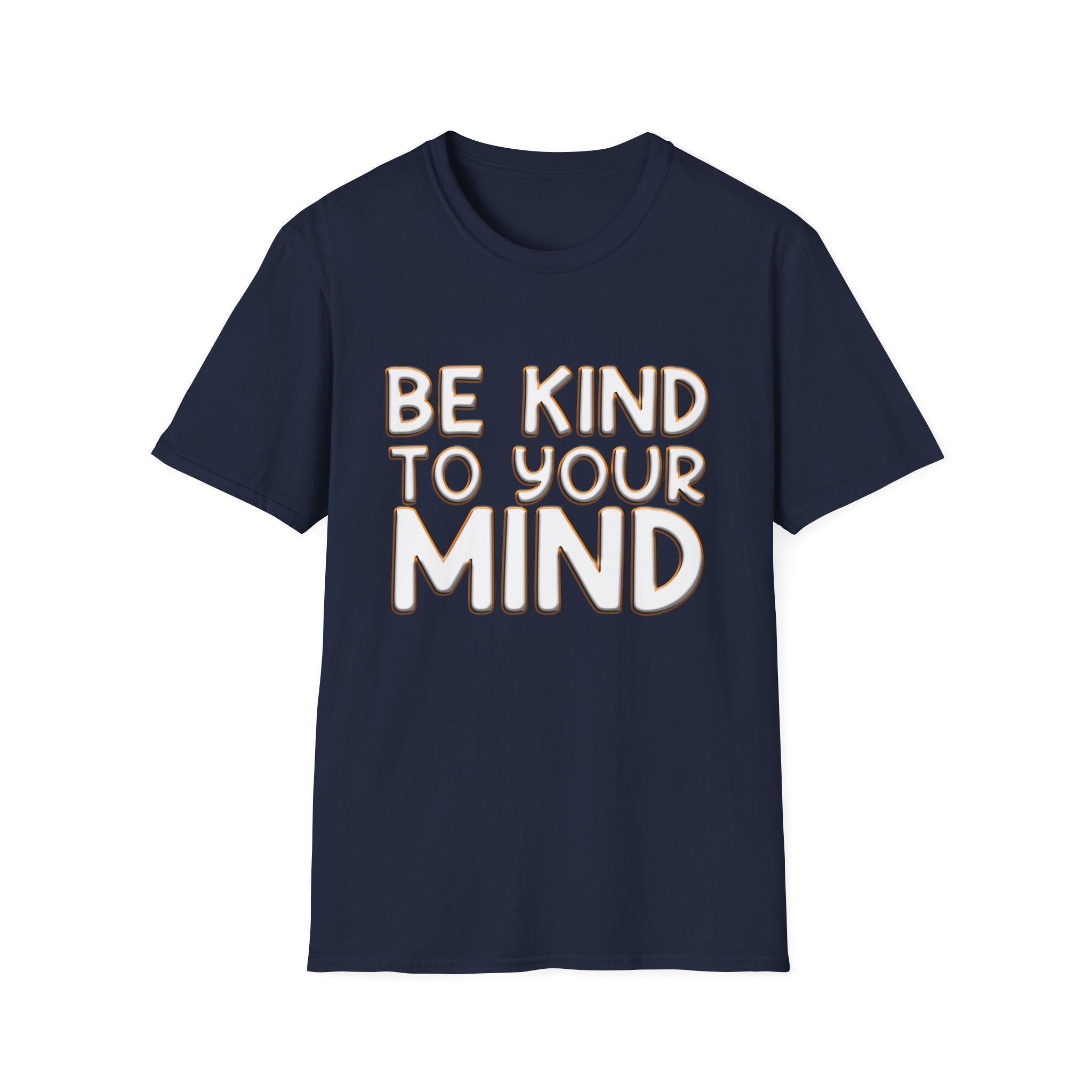 Be Kind To Your Mind - Soft Style T-Shirt