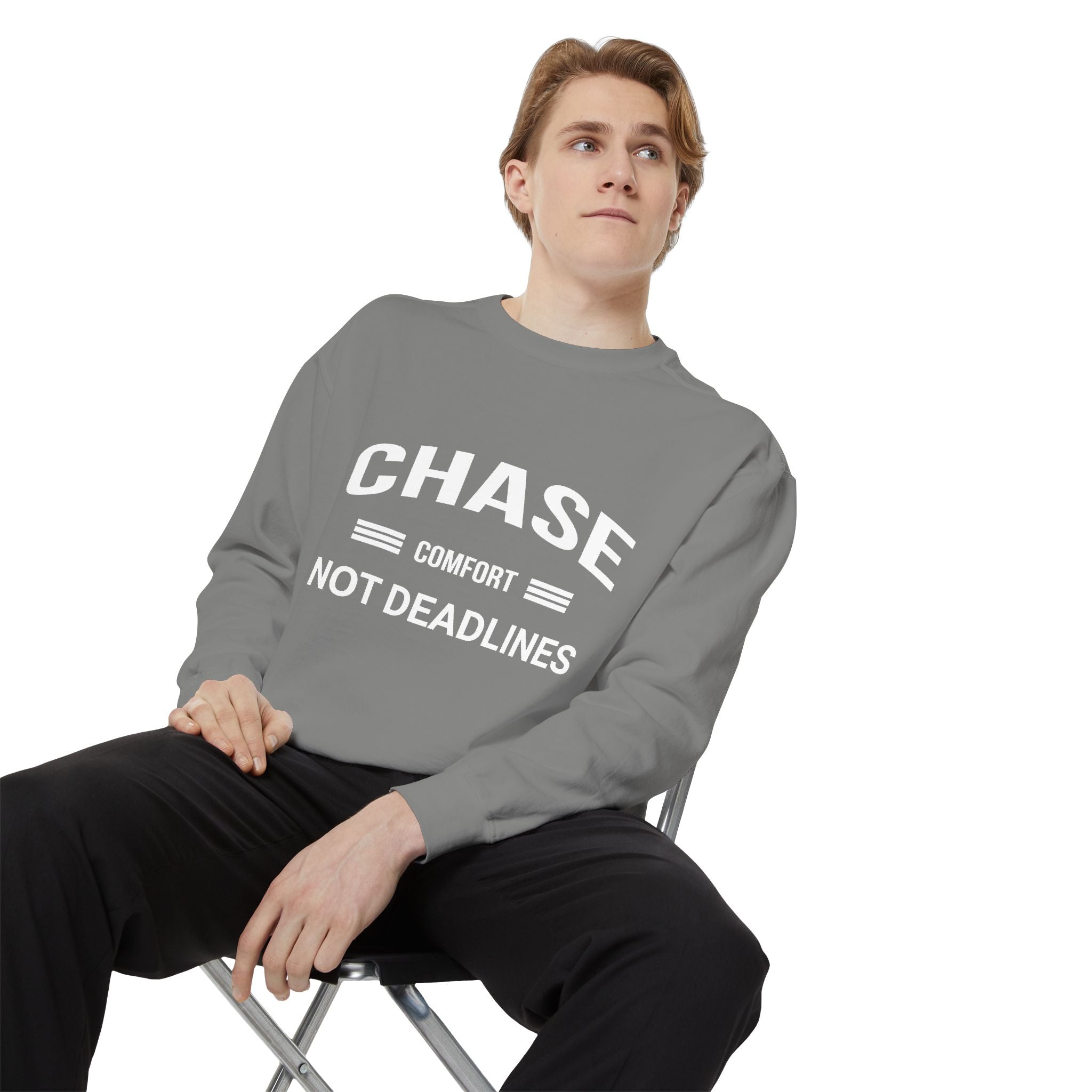 Chase Comfort, Not Deadlines - Garment-Dyed Sweatshirt
