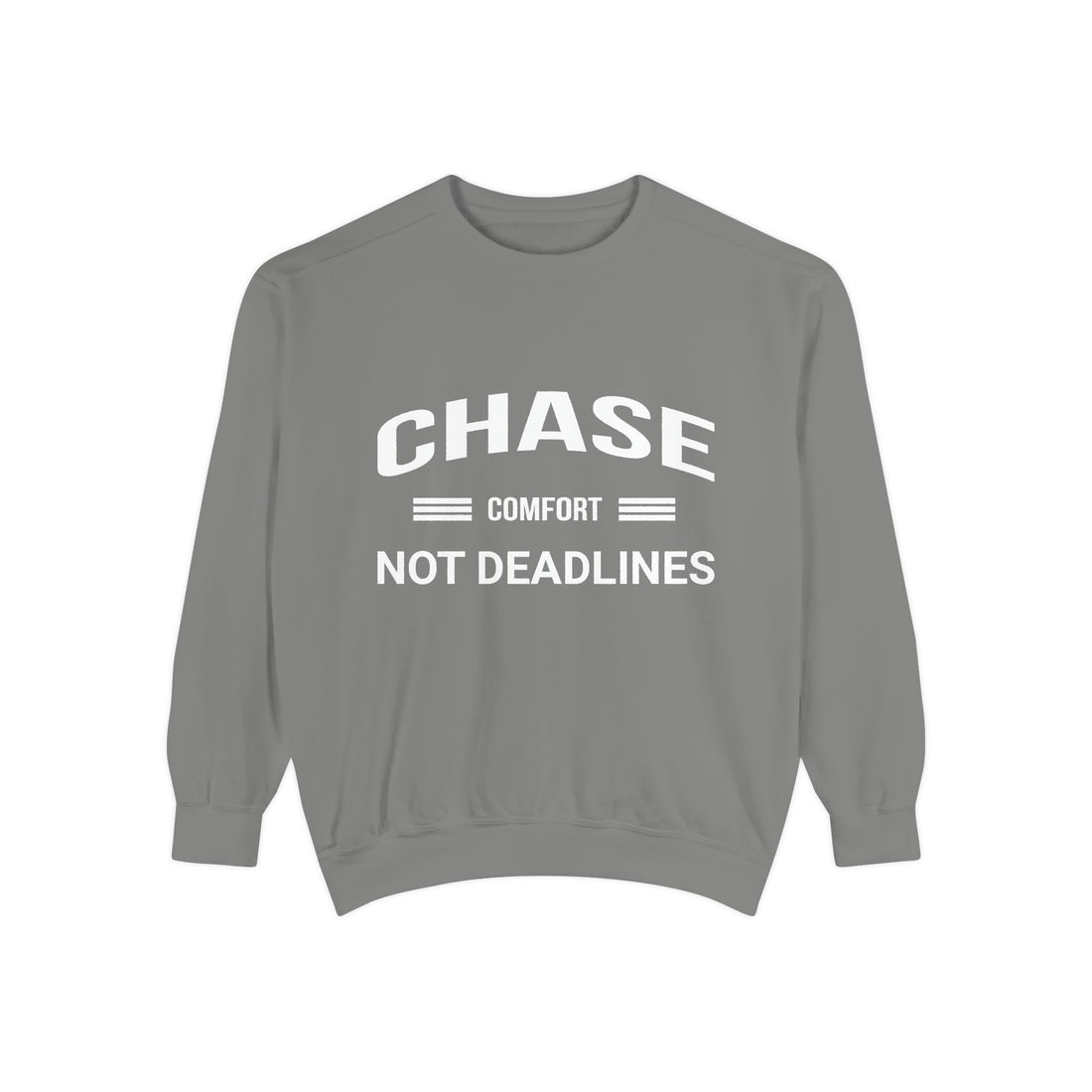Chase Comfort, Not Deadlines - Garment-Dyed Sweatshirt