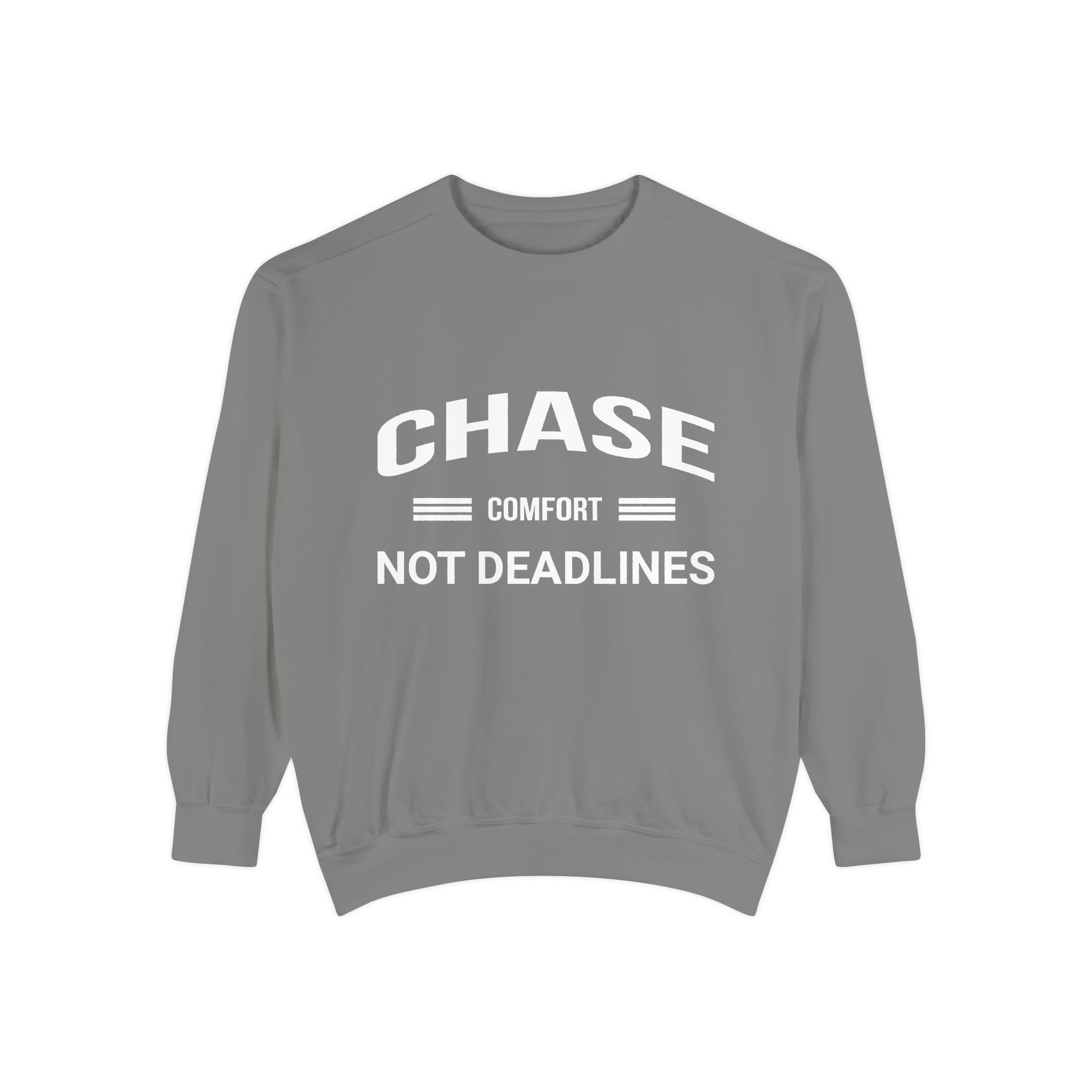 Chase Comfort, Not Deadlines - Garment-Dyed Sweatshirt