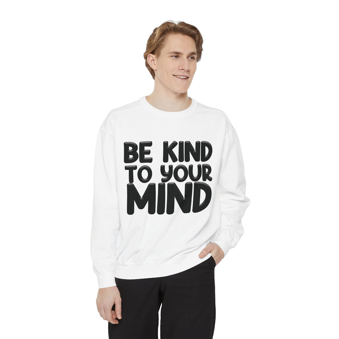 Be Kind To Your Mind - Garment-Dyed Sweatshirt
