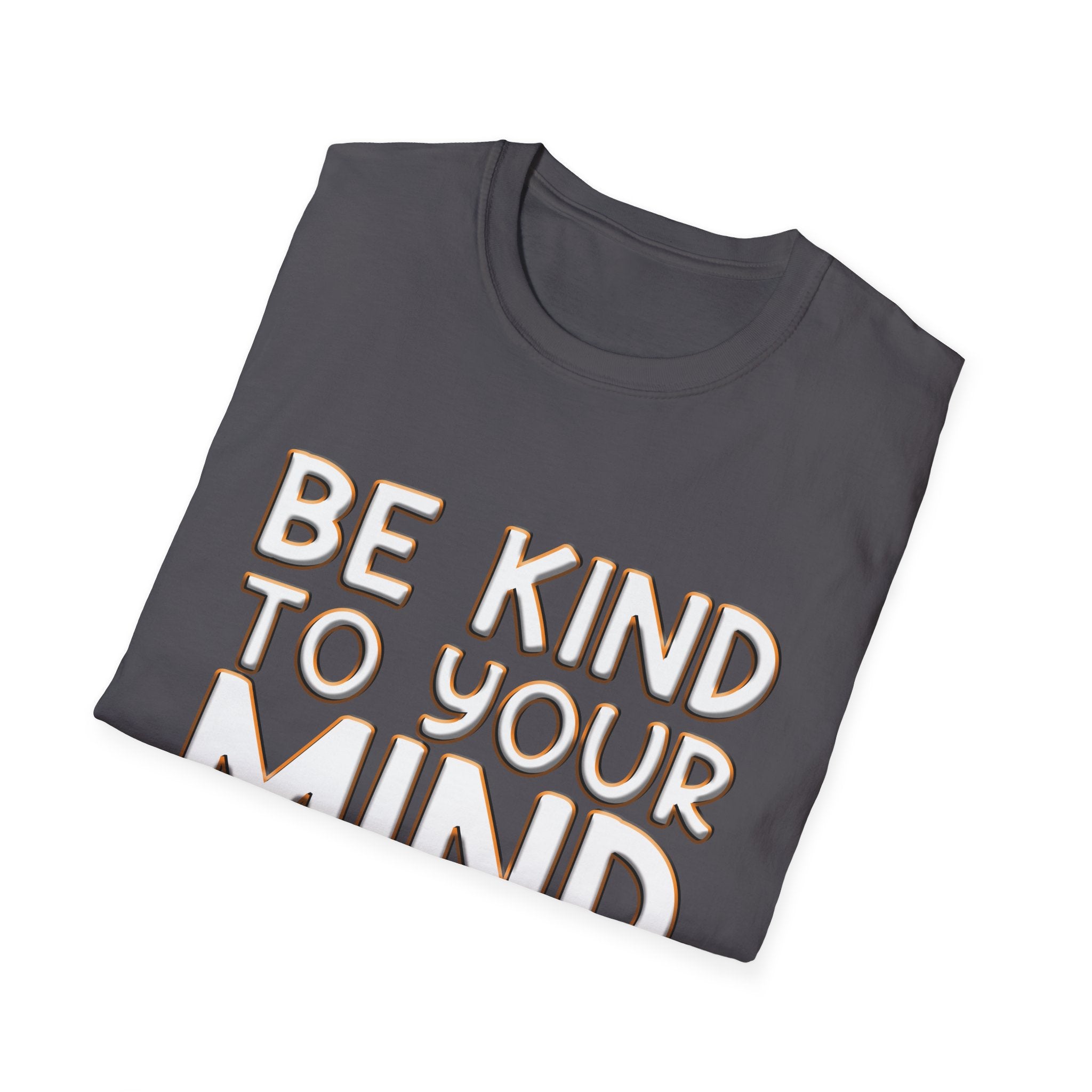 Be Kind To Your Mind - Soft Style T-Shirt